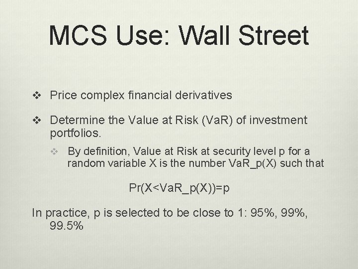 MCS Use: Wall Street v Price complex financial derivatives v Determine the Value at