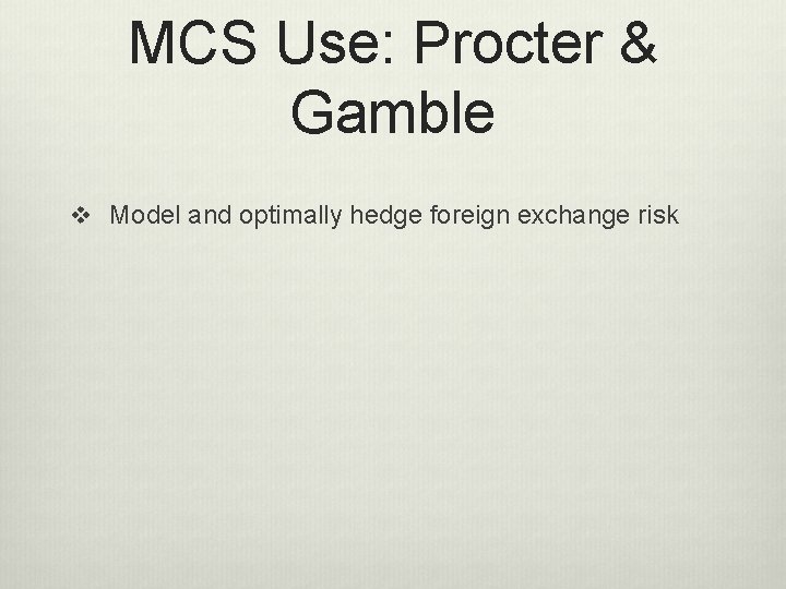 MCS Use: Procter & Gamble v Model and optimally hedge foreign exchange risk 