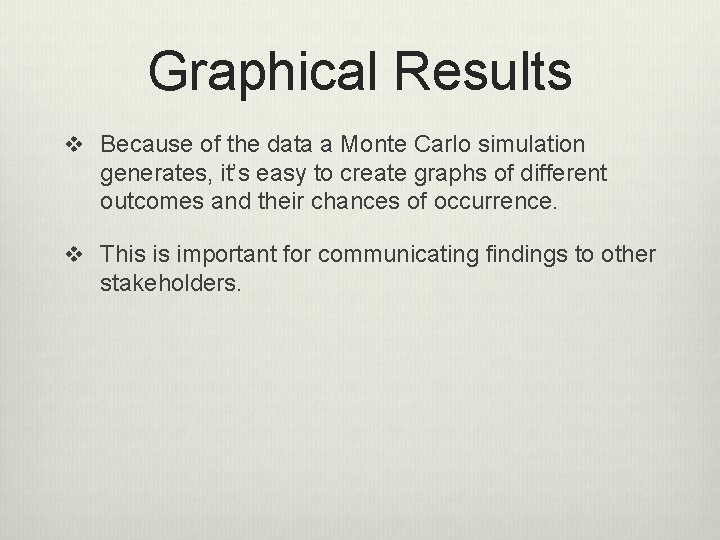 Graphical Results v Because of the data a Monte Carlo simulation generates, it’s easy