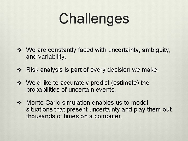 Challenges v We are constantly faced with uncertainty, ambiguity, and variability. v Risk analysis