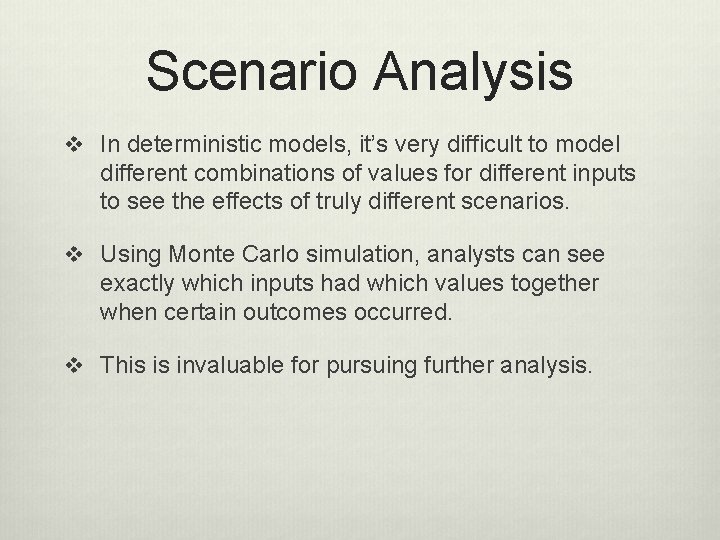 Scenario Analysis v In deterministic models, it’s very difficult to model different combinations of