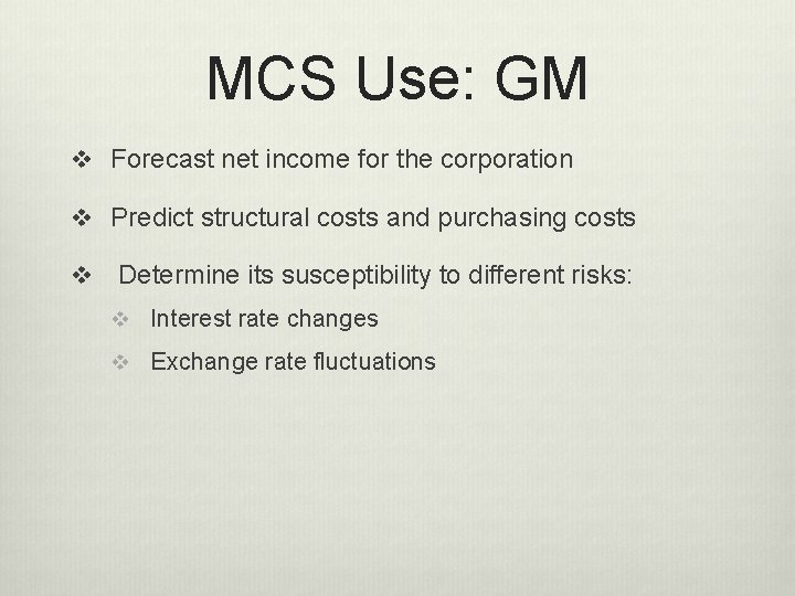 MCS Use: GM v Forecast net income for the corporation v Predict structural costs