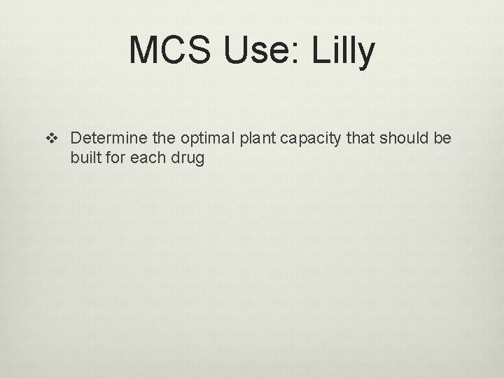 MCS Use: Lilly v Determine the optimal plant capacity that should be built for
