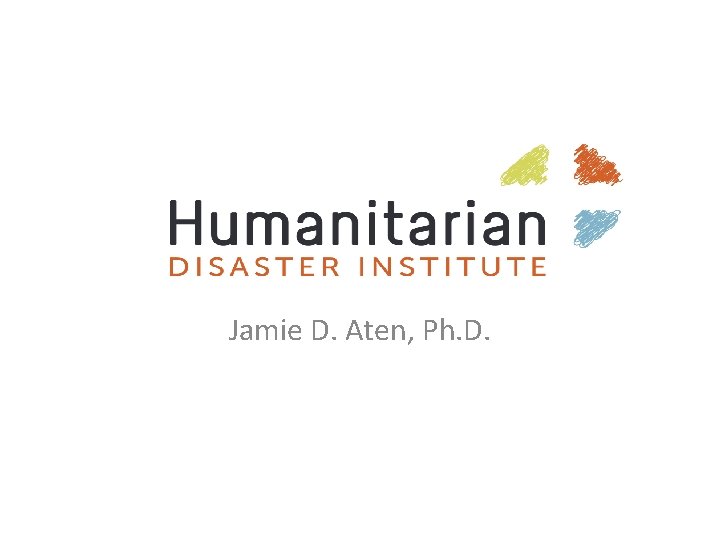 Jamie D. Aten, Ph. D. 