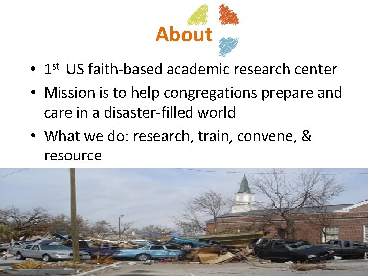 About • 1 st US faith-based academic research center • Mission is to help