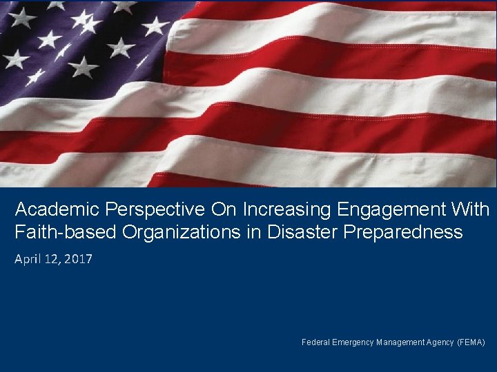 Academic Perspective On Increasing Engagement With Faith-based Organizations in Disaster Preparedness April 12, 2017