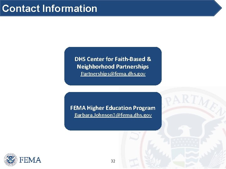 Contact Information DHS Center for Faith-Based & Neighborhood Partnerships@fema. dhs. gov FEMA Higher Education