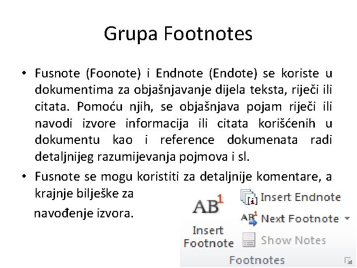 Grupa Footnotes • Fusnote (Foonote) i Endnote (Endote) se koriste u dokumentima za objašnjavanje