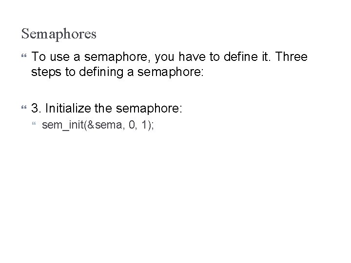 Semaphores To use a semaphore, you have to define it. Three steps to defining