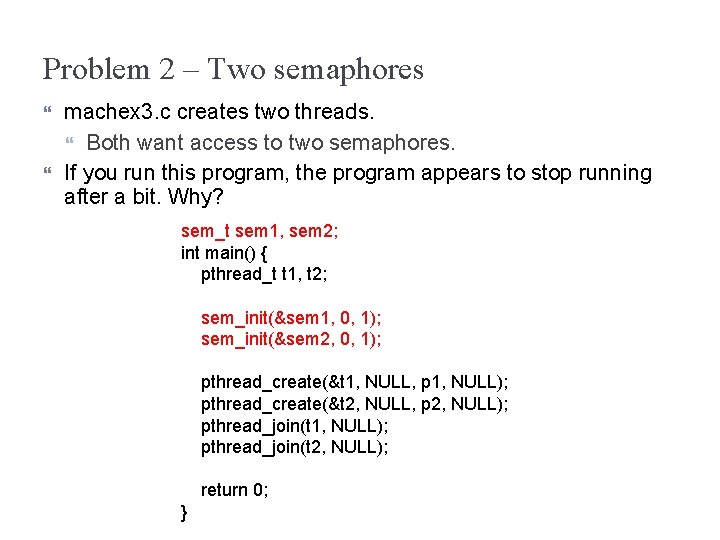 Problem 2 – Two semaphores machex 3. c creates two threads. Both want access