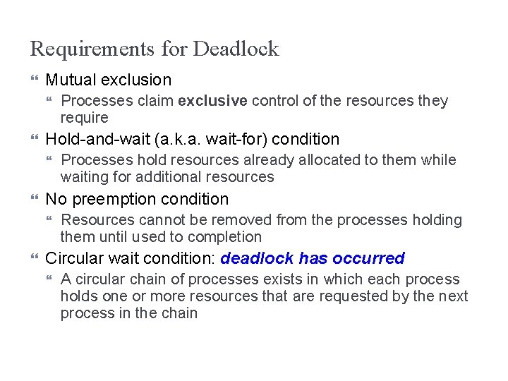 Requirements for Deadlock Mutual exclusion Hold-and-wait (a. k. a. wait-for) condition Processes hold resources