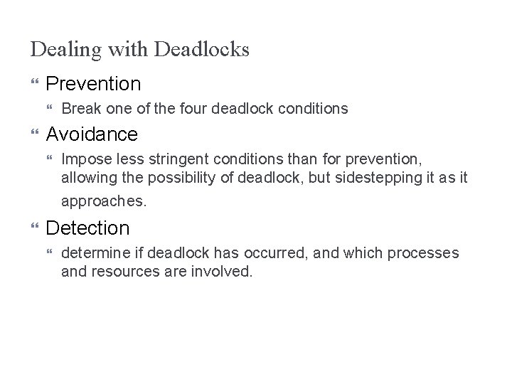 Dealing with Deadlocks Prevention Break one of the four deadlock conditions Avoidance Impose less