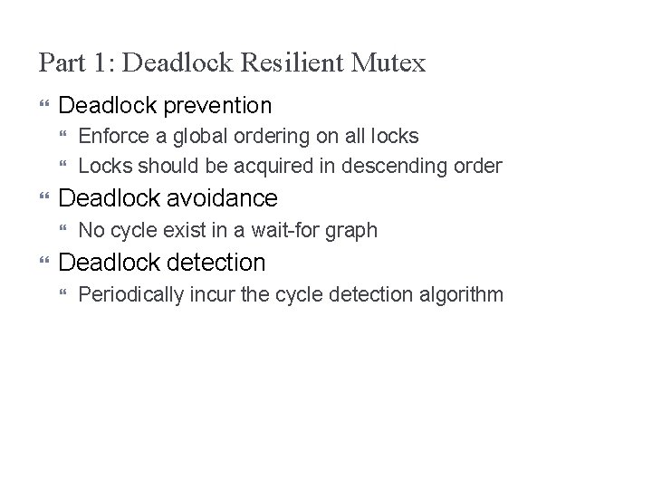 Part 1: Deadlock Resilient Mutex Deadlock prevention Deadlock avoidance Enforce a global ordering on