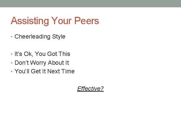 Assisting Your Peers • Cheerleading Style • It’s Ok, You Got This • Don’t