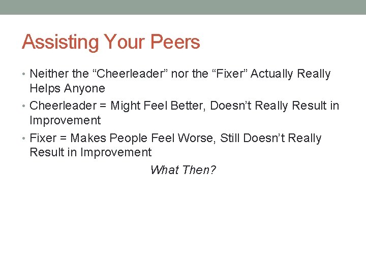 Assisting Your Peers • Neither the “Cheerleader” nor the “Fixer” Actually Really Helps Anyone