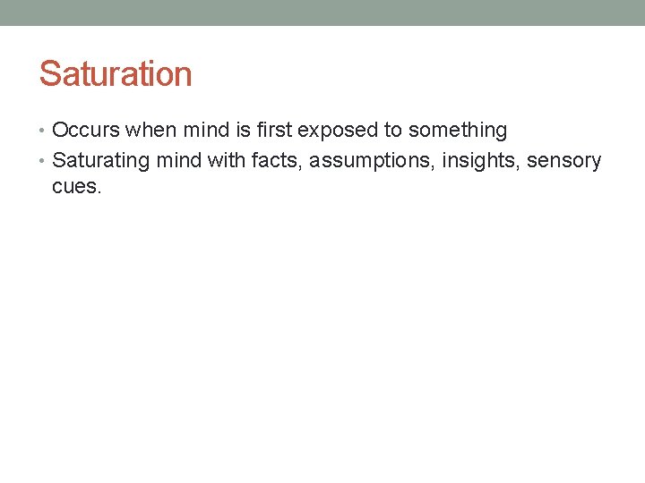 Saturation • Occurs when mind is first exposed to something • Saturating mind with