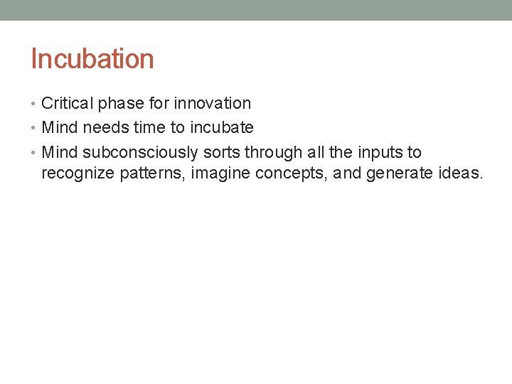Incubation • Critical phase for innovation • Mind needs time to incubate • Mind