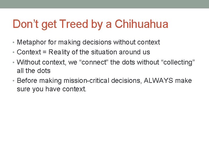 Don’t get Treed by a Chihuahua • Metaphor for making decisions without context •
