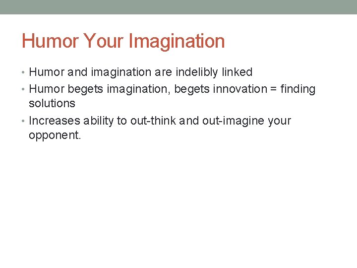 Humor Your Imagination • Humor and imagination are indelibly linked • Humor begets imagination,