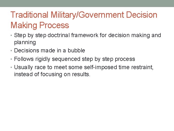 Traditional Military/Government Decision Making Process • Step by step doctrinal framework for decision making