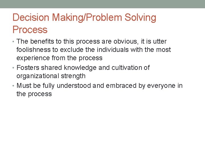 Decision Making/Problem Solving Process • The benefits to this process are obvious, it is
