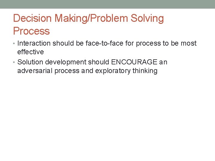 Decision Making/Problem Solving Process • Interaction should be face-to-face for process to be most