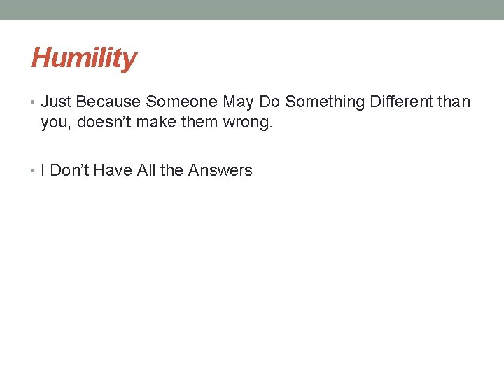 Humility • Just Because Someone May Do Something Different than you, doesn’t make them