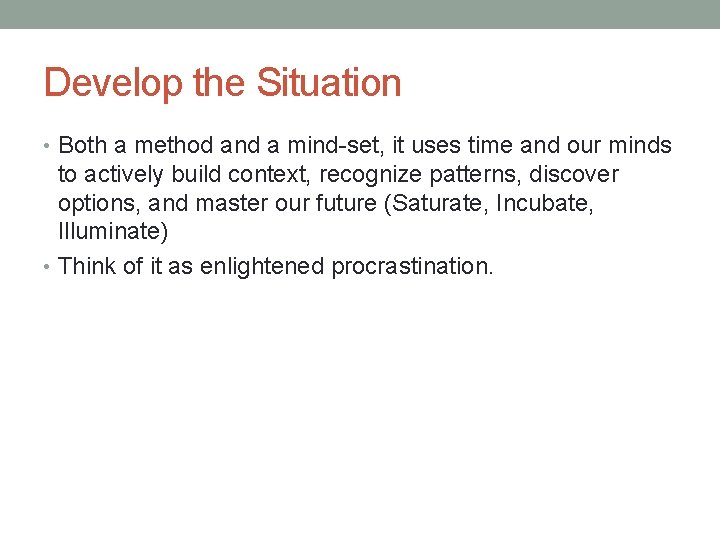Develop the Situation • Both a method and a mind-set, it uses time and