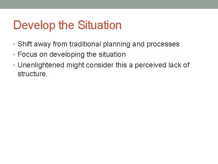 Develop the Situation • Shift away from traditional planning and processes • Focus on
