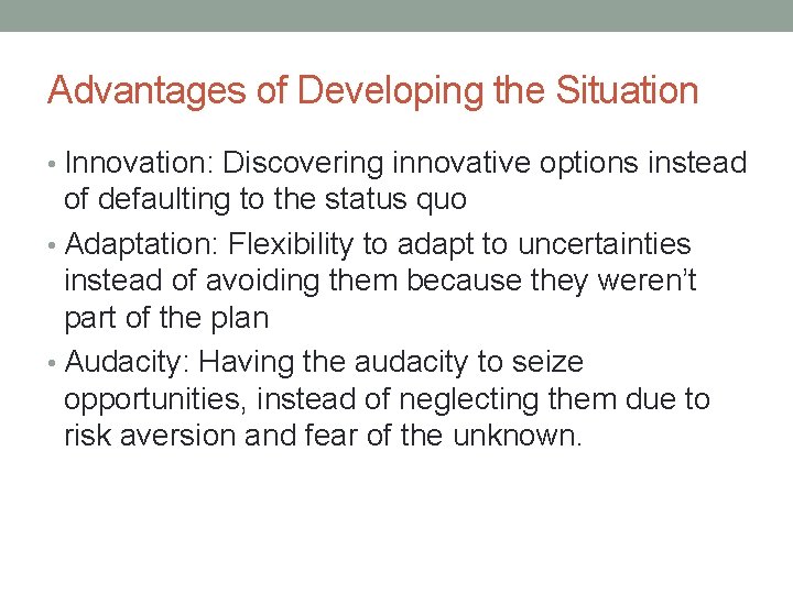 Advantages of Developing the Situation • Innovation: Discovering innovative options instead of defaulting to