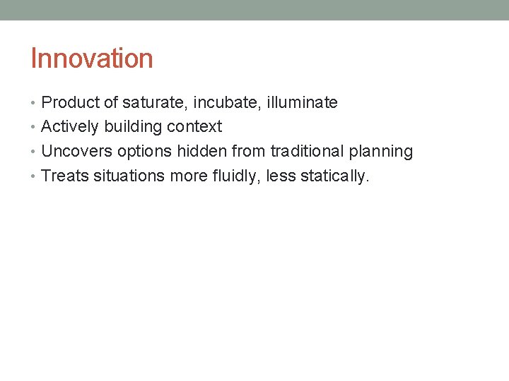 Innovation • Product of saturate, incubate, illuminate • Actively building context • Uncovers options
