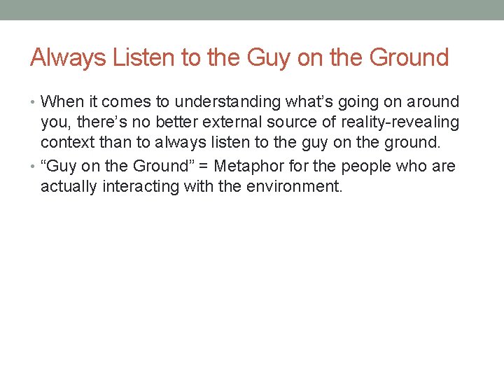 Always Listen to the Guy on the Ground • When it comes to understanding