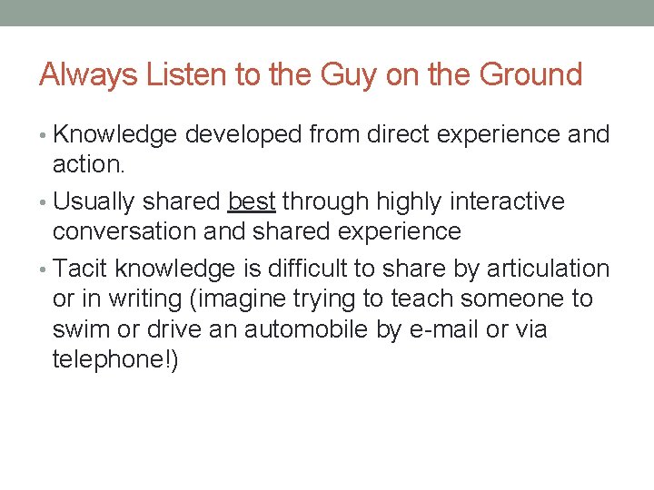 Always Listen to the Guy on the Ground • Knowledge developed from direct experience