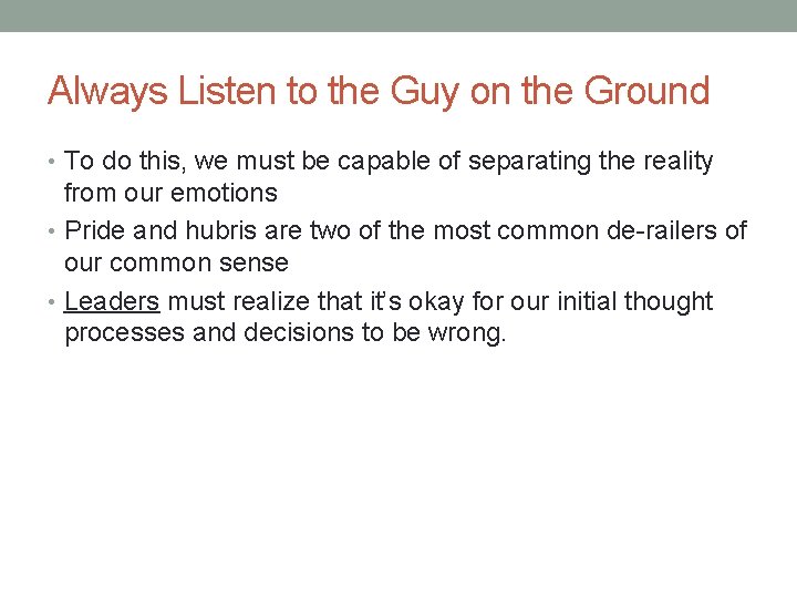 Always Listen to the Guy on the Ground • To do this, we must