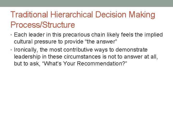 Traditional Hierarchical Decision Making Process/Structure • Each leader in this precarious chain likely feels