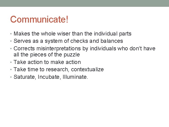 Communicate! • Makes the whole wiser than the individual parts • Serves as a
