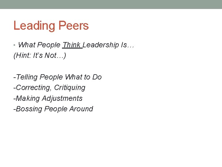 Leading Peers • What People Think Leadership Is… (Hint: It’s Not…) -Telling People What