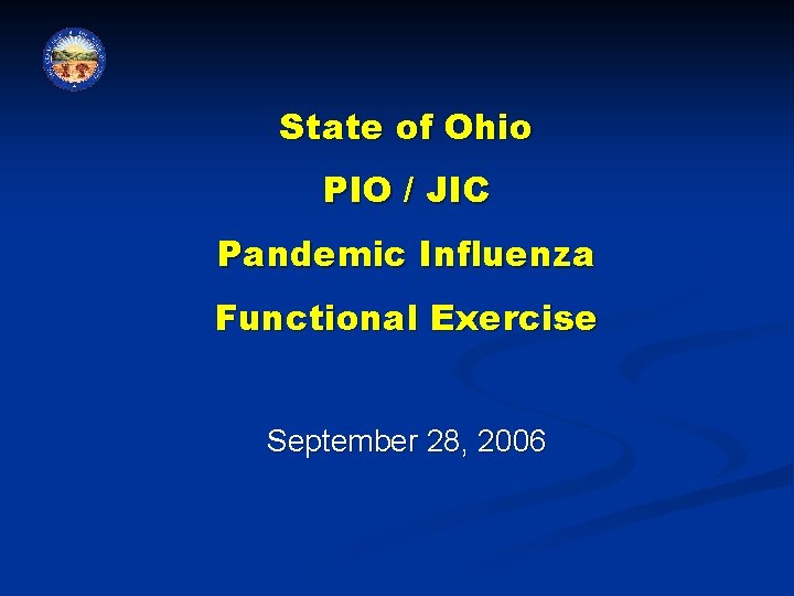 State of Ohio PIO / JIC Pandemic Influenza Functional Exercise September 28, 2006 