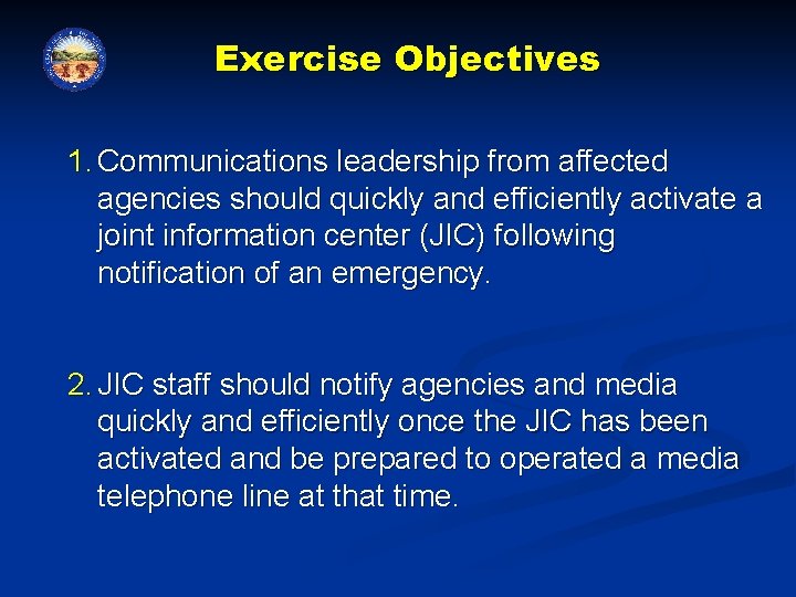 Exercise Objectives 1. Communications leadership from affected agencies should quickly and efficiently activate a