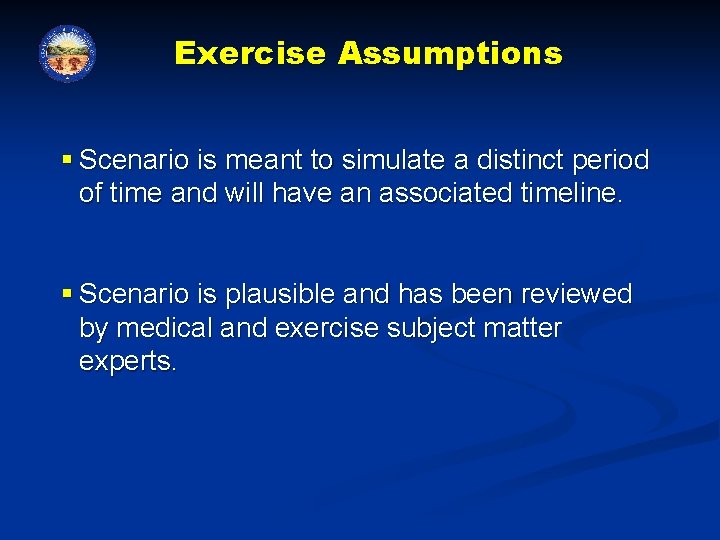 Exercise Assumptions § Scenario is meant to simulate a distinct period of time and