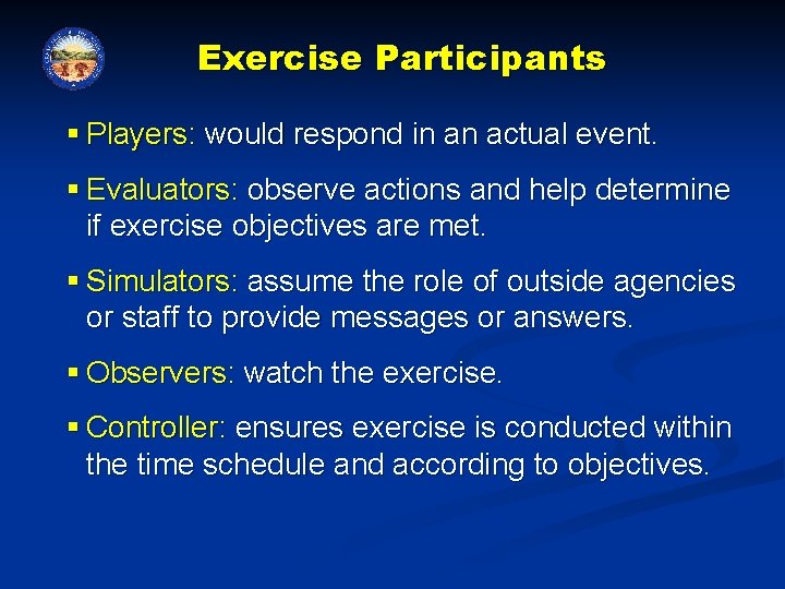 Exercise Participants § Players: would respond in an actual event. § Evaluators: observe actions