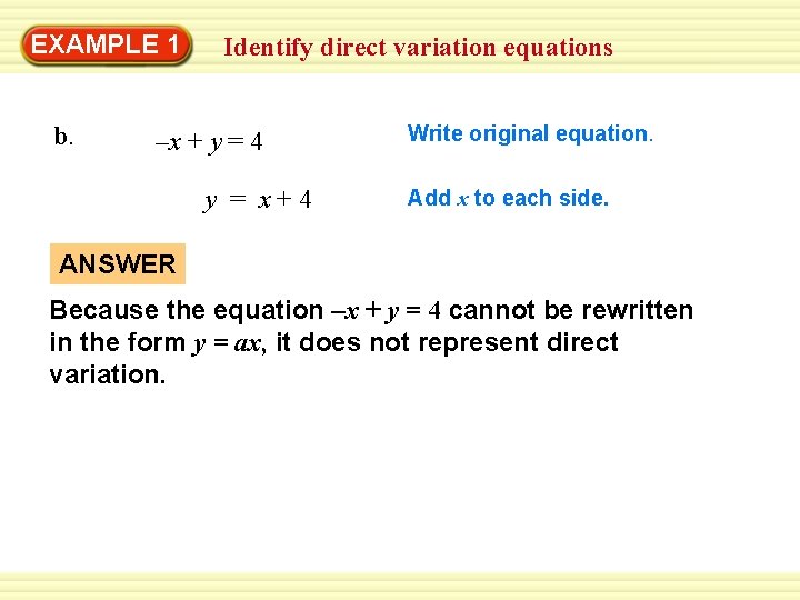 EXAMPLE 1 b. Identify direct variation equations –x + y = 4 y =