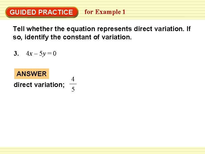 GUIDED PRACTICE for Example 1 Tell whether the equation represents direct variation. If so,