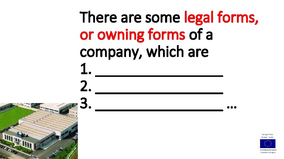 There are some legal forms, or owning forms of a company, which are 1.