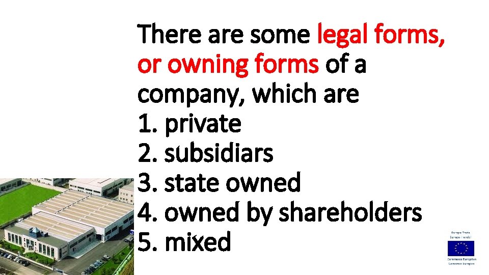 There are some legal forms, or owning forms of a company, which are 1.