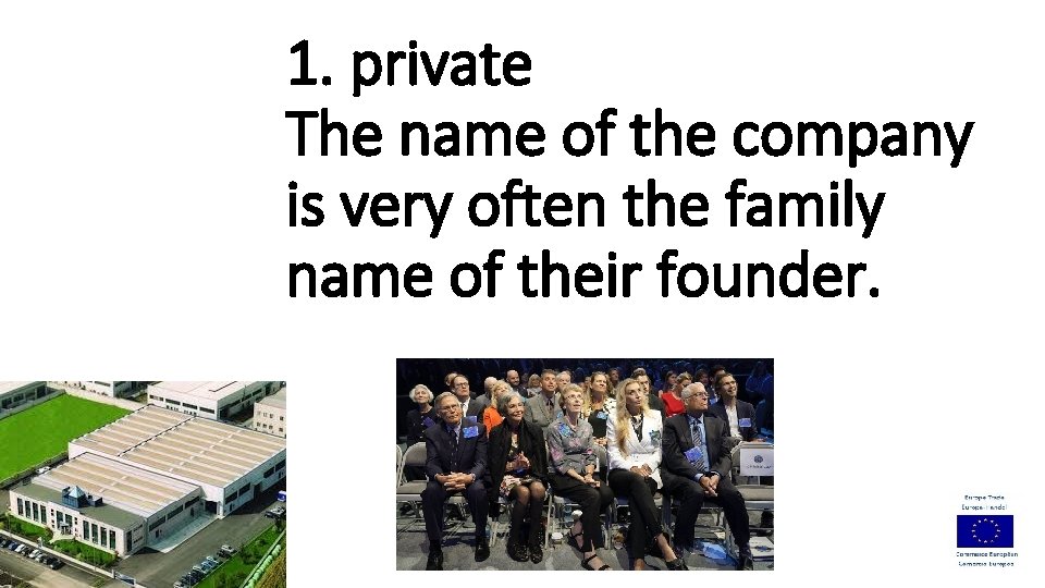 1. private The name of the company is very often the family name of