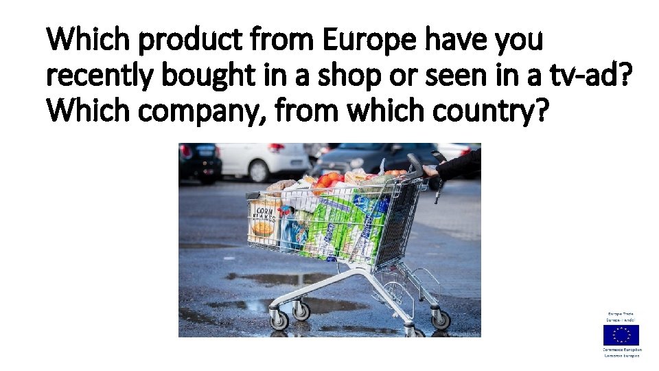 Which product from Europe have you recently bought in a shop or seen in