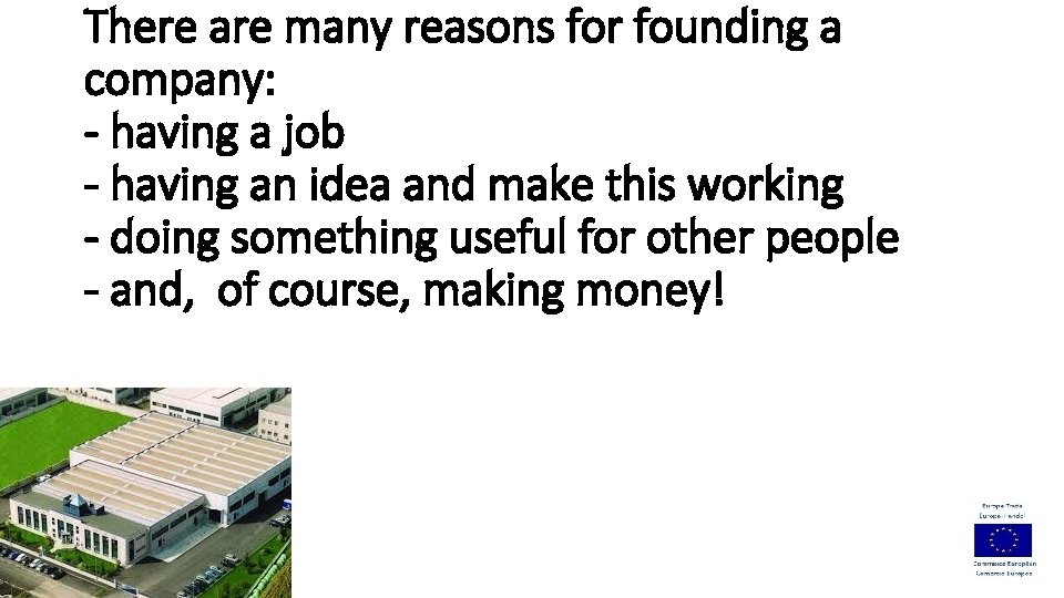 There are many reasons for founding a company: - having a job - having