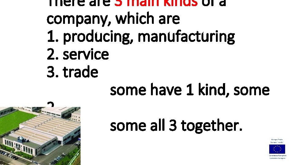 There are 3 main kinds of a company, which are 1. producing, manufacturing 2.