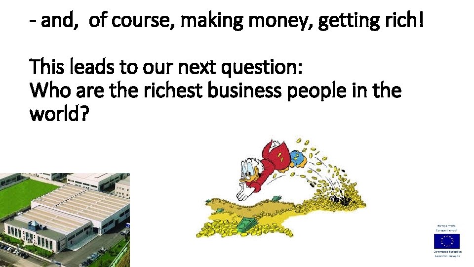 - and, of course, making money, getting rich! This leads to our next question: